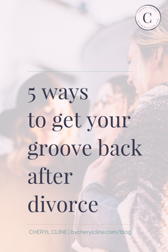 5 Ways to get your groove back after divorce. 