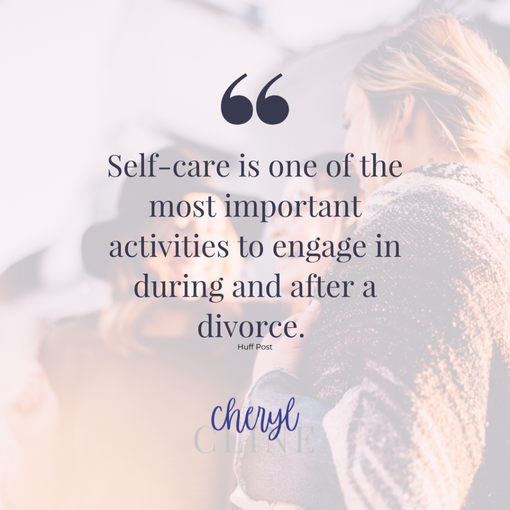 Self-Care is one of the most important activities to engage in during and after divorce.