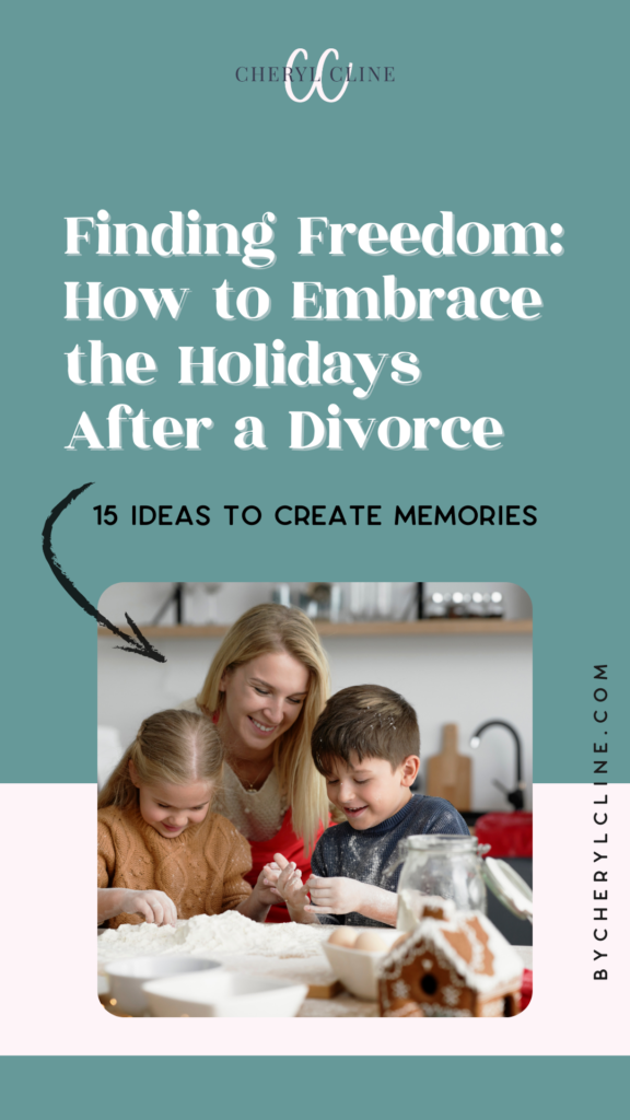 Finding Freedom: How to Embrace the Holidays After a Divorce Cheryl Cline